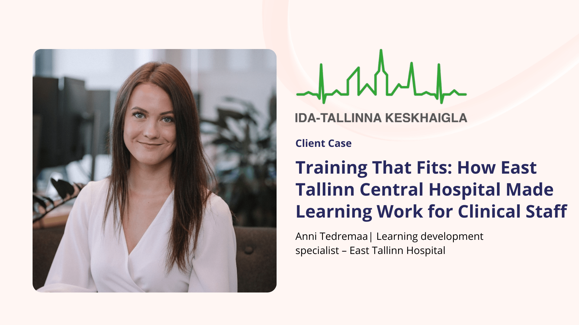 Client case: Training That Fits: How East Tallinn Central Hospital Made Learning Work for Clinical Staff